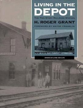 Living in the Depot: The Two-Story Railroad Station (American Land and Life Series)
