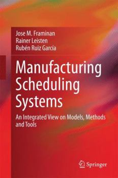 Hardcover Manufacturing Scheduling Systems: An Integrated View on Models, Methods and Tools Book