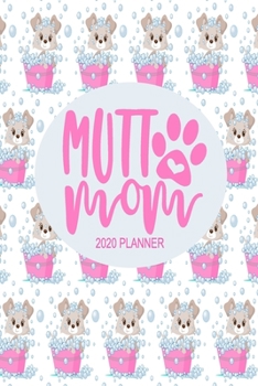 Paperback 2020 Dog Planner - Mutt Mom: 2020 Dog Themed Planner For Women Puppy and Canine Enthusiasts - Month At A Glance Calendar - Contacts Pages Book