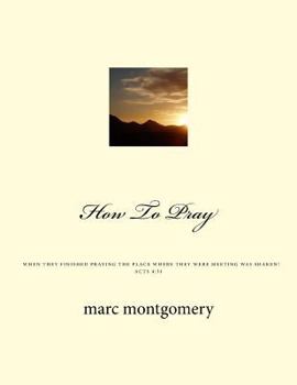 Paperback How To Pray: When they finished praying the place they were meeting was shaken Book