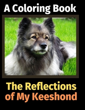 Paperback The Reflections of My Keeshond: A Coloring Book