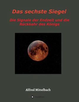 Paperback Das sechste Siegel: Die Signale der Endzeit und die Rückkehr des Königs [German] Book