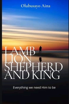 Paperback Lamb Lion Shepherd and King: Everything we need Him to be. Book