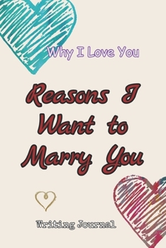 Reasons I Want to Marry You Writing Journal: Why I Love You