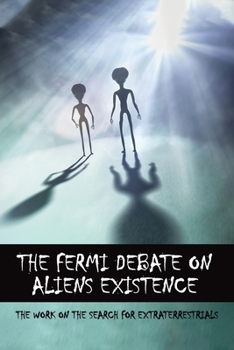 The Fermi Debate On Aliens Existence: The Work On The Search For Extraterrestrials: The Fermi Paradox And The Aurora Effect