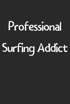 Professional Surfing Addict: Lined Journal, 120 Pages, 6 x 9, Funny Surfing Gift Idea, Black Matte Finish (Professional Surfing Addict Journal)