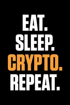 Eat. Sleep. Crypto. Repeat: Eat. Sleep. Crypto. Repeat Crypto Investors Blank Composition Notebook for Journaling & Writing (120 Lined Pages, 6 x 9)