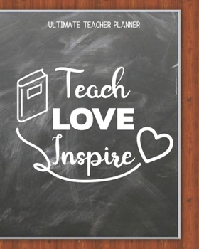 Paperback Teach Love Inspire - Ultimate Teacher Planner: Notebook with Features: Scheduler, Contacts, Expenses, Field Trip Log, Progress Report, Assignments, Le Book