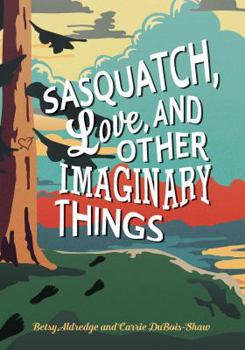 Hardcover Sasquatch, Love, and Other Imaginary Things Book