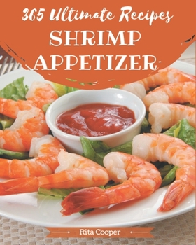 Paperback 365 Ultimate Shrimp Appetizer Recipes: Best-ever Shrimp Appetizer Cookbook for Beginners Book