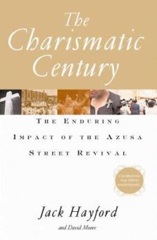 Hardcover The Charismatic Century: The Enduring Impact of the Azusa Street Revival Book