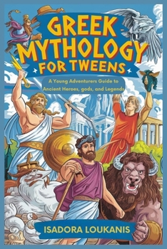GREEK MYTHOLOGY FOR TWEENS: A Young Adventurers Guide to Ancient Heroes, gods, and Legends