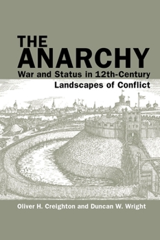 Hardcover The Anarchy: War and Status in 12th-Century Landscapes of Conflict Book