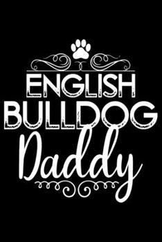 Paperback English Bulldog Daddy: Cute Bulldog Journal Notebook - Bulldog Lover Gifts - Dogs Lover Notebook Journal - Bulldog Owner Diary, Funny Bulldog Book