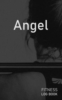 Angel: Blank Daily Fitness Workout Log Book | Track Exercise Type, Sets, Reps, Weight, Cardio, Calories, Distance & Time | Space to Record Stretches, ... Personalized First Name Initial A Cover