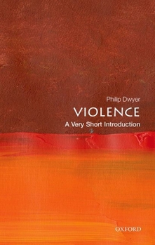 Violence: A Very Short Introduction - Book #701 of the Very Short Introductions