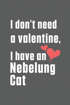 Paperback I don't need a valentine, I have a Nebelung Cat: For Nebelung Cat Fans Book