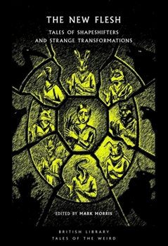The New Flesh: Tales of Shapeshifters and Strange Transformation