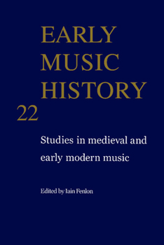Early Music History: Volume 22: Studies in Medieval and Early Modern Music