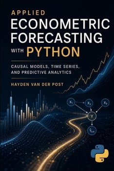 Applied Econometric Forecasting with Python: Causal Models, Time Series, and Predictive Analytics