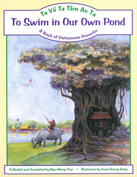 Hardcover To Swim in Our Own Pond/Ta Ve Ta Tam Ao Ta: A Book of Vietnamese Proverbs [Vietnamese] Book