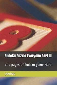 Sudoku Puzzle Everyone Part III: 100 pages of Sudoku game Hard