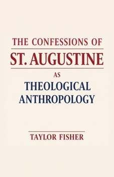 Paperback The Confessions of St. Augustine as Theological Anthropology Book