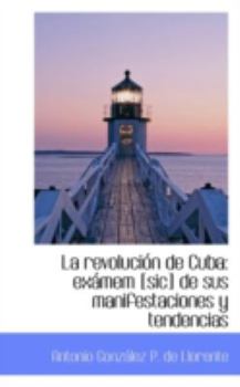 Paperback La Revoluci N de Cuba: Ex Mem [Sic] de Sus Manifestaciones y Tendencias Book
