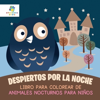 Despiertos por la Noche: Libro para Colorear de Animales Nocturnos para Niños (Spanish Edition)