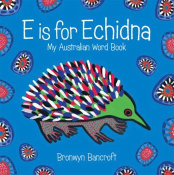 Board book E Is for Echidna: My Australian Word Book