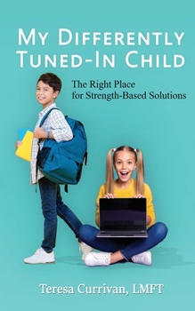 Paperback My Differently Tuned-In Child: The Right Place for Strength-Based Solutions Book