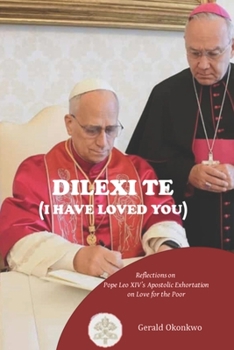 DILEXI TE ( I HAVE LOVED YOU ): Reflections on Pope Leo XIV's Apostolic Exhortation On Love for the Poor