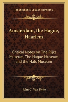Paperback Amsterdam, the Hague, Haarlem: Critical Notes on The Rijks Museum, The Hague Museum and the Hals Museum Book