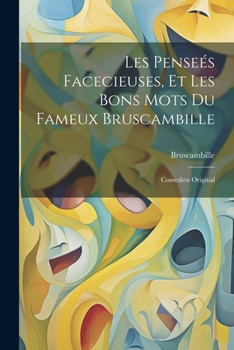 Paperback Les Penseés Facecieuses, Et Les Bons Mots Du Fameux Bruscambille: Comedien Original [French] Book