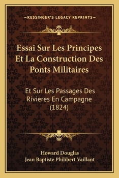 Paperback Essai Sur Les Principes Et La Construction Des Ponts Militaires: Et Sur Les Passages Des Rivieres En Campagne (1824) [French] Book