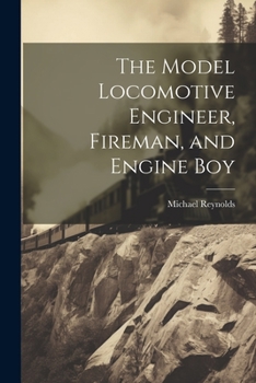 Paperback The Model Locomotive Engineer, Fireman, and Engine Boy Book