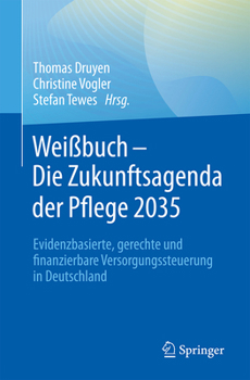 Weißbuch Pflege 2035: Evidenzbasierte, gerechte und finanzierbare Versorgungssteuerung in Deutschland (German Edition)