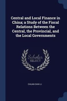 Paperback Central and Local Finance in China; a Study of the Fiscal Relations Between the Central, the Provincial, and the Local Governments Book