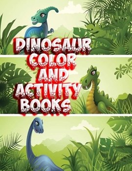 Paperback Dinosaur Color and Activity Books: With Over 120 Pictures to Color, Puzzle and More Book
