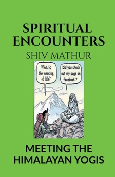 Paperback Spiritual Encounters: Meeting the Himalayan Yogis Book