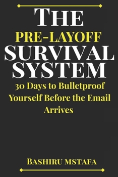 Paperback The Pre-Layoff Survival System: 30 Days to Bulletproof Yourself Before the Email Arrives Book