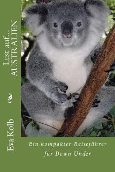 Paperback Lust auf... AUSTRALIEN: Ein kompakter Reiseführer für Down Under [German] Book