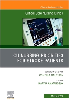 ICU Nursing Priorities for Stroke Patients, an Issue of Critical Care Nursing Clinics of North America