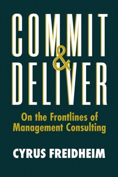 Hardcover Commit & Deliver: On the Frontlines of Management Consulting Book