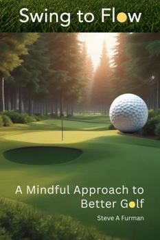Swing to Flow: A Mindful Approach to Better Golf