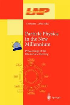 Hardcover Particle Physics in the New Millennium: Proceedings of the 8th Adriatic Meeting Book