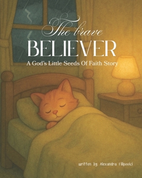The Brave Believer: A God's Little Seeds Of Faith Story