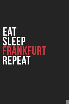 Paperback Eat Sleep Frankfurt Repeat: 6''x9'' Frankfurt Lined Dark Gray Black Writing Notebook Journal, 120 Pages, Best Novelty Birthday Santa Christmas Gif Book