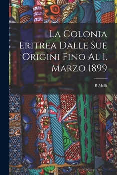 Paperback La Colonia Eritrea Dalle Sue Origini Fino Al 1. Marzo 1899 [Italian] Book