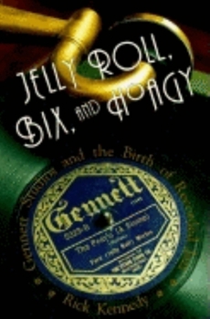 Hardcover Jelly Roll, Bix, and Hoagy: Gennett Studios and the Birth of Recorded Jazz Book